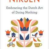 Niksen: Embracing the Dutch Art of Doing Nothing by Olga Mecking